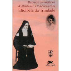 Rezando os mistérios do rosário e a via-sacra com Elisabete da Trindade