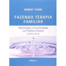 Fazendo Terapia Familiar - Habilidade e Criatividade na Prática Clínica