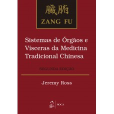 Zang Fu - Sistemas de Órgãos e Vísceras da Medicina Tradicional Chinesa