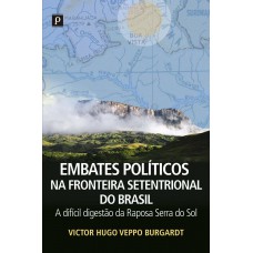 Embates políticos na fronteira setentrional do Brasil