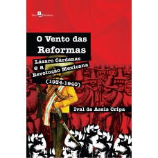 O vento das reformas, Lázaro Cárdenas e a revolução mexicana (1934-1940)