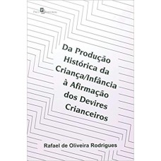 Da produção histórica da criança/infância à afirmação dos devires crianceiros