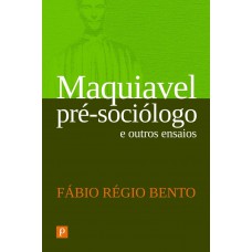 Maquiavel pré-sociólogo e outros ensaios