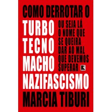 Como derrotar o turbotecnomachonazifascismo