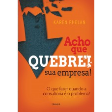 Acho que quebrei sua empresa!