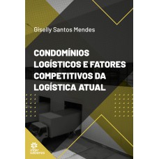 Condomínios logísticos e fatores competitivos da logística atual