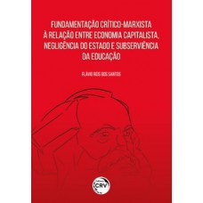 Fundamentação crítico-marxista à relação entre economia capitalista, negligência do estado e subserviência da educação