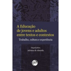 A educação de jovens e adultos entre textos e contextos