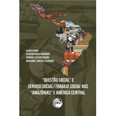 “questão social” e serviço social/trabajo social nas “Amazônias” e américa central contradições e estratégias de enfrentamento sob a lógica do capital