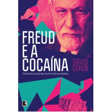 Freud e a cocaína: A história do uso da droga nos primórdios da psicanálise