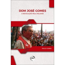 Dom José Gomes - A revolução pela palavra