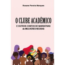 O clube acadêmico e outros contos de narrativas de mulheres negras