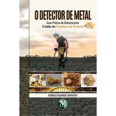 O detector de metal – Guia prático do detectorismo para iniciantes