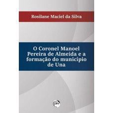 O Coronel Manoel Pereira de Almeida e a formação do município de Una