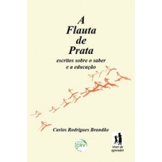 A flauta de prata: escritos sobre o saber e a educação