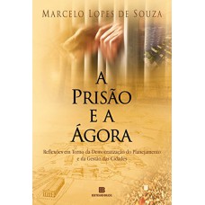 A prisão e a ágora: Reflexões em torno da democratização do planejamento e da gestão das cidades