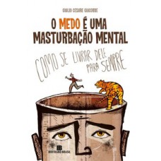 O medo é uma masturbação mental