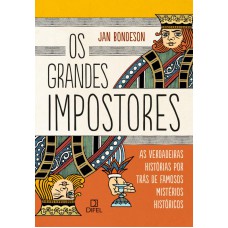 Os grandes impostores: As verdadeiras histórias por trás de famosos mistérios históricos