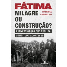 Fátima: milagre ou construção?