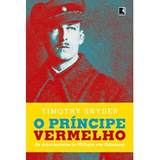 O príncipe vermelho: As vidas secretas de Wilhelm von Habsburgo