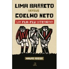 Lima Barreto versus Coelho Neto - Um Fla-Flu literário