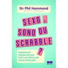 Sexo, sono ou scrabble?: Respostas para perguntas que você faria ao seu médico se não tivesse nenhum pudor