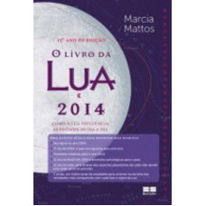 O livro da lua 2014: Como a lua influencia as decisões no dia a dia