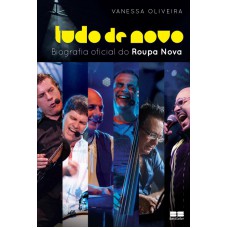 Tudo de novo - a biografia oficial do Roupa Nova