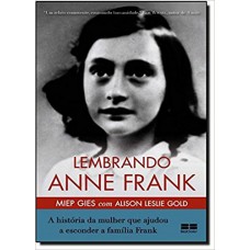 Lembrando Anne Frank: A história da mulher que ajudou a esconder a família Frank