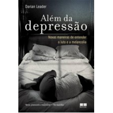 Além da depressão - Novas maneiras de entender o luto e a melancolia