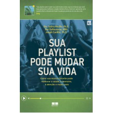 Sua playlist pode mudar sua vida: Como sua música favorita pode melhorar a saúde, a memória, a atenção e muito mais