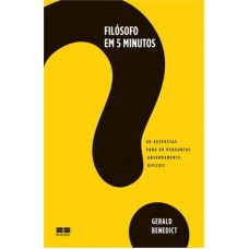 Filósofo em 5 minutos: 80 respostas para 80 perguntas absurdamente difíceis