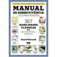 Manual de sobrevivência do homem moderno: 367 habilidades clássicas que seu pai nunca ensionou