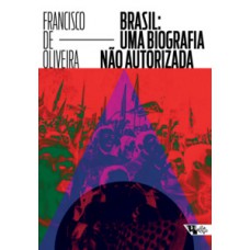 Brasil: uma biografia não autorizada