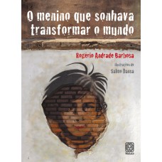 O menino que sonhava transformar o mundo