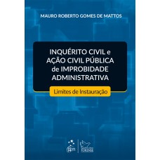 Inquerito Civil e Ação Civil Pública de Improbidade Administrativa-Limites de Instauração