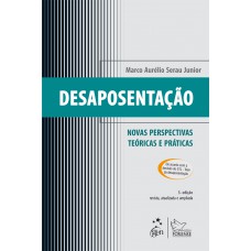 Desaposentação - Novas Perspectivas Teóricas e Práticas