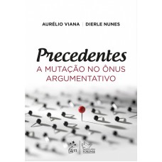 Precedentes - A mutação no ônus argumentativo