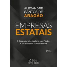 Empresas Estatais - O regime jurídico das empresas públicas e sociedades de economia mista