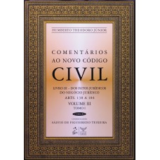 Comentários ao Novo Código Civil - Arts. 138 a 184 - Vol.III - Tomo I - Coleção