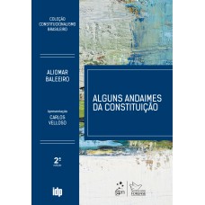 Coleção Constitucionalismo Brasileiro - Alguns Andaimes da Constituição