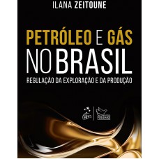 Petróleo e Gás no Brasil - Regulação da Exploração e da Produção