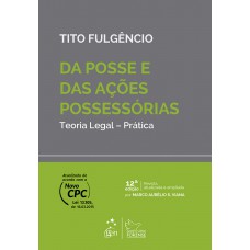 Da Posse e das Ações Possessórias - Teoria Legal - Prática