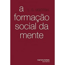 A Formação Social da Mente: o Desenvolvimento dos Processos Psicológicos