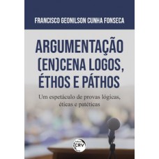 Argumentação (en)cena logos, éthos e páthos