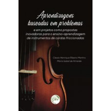 Aprendizagens baseadas em problemas e em projetos como propostas inovadoras para o ensino-aprendizagem de instrumentos de cordas friccionadas