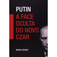 Putin : A face oculta do Czar