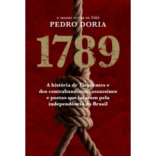 1789 : Os contrabandistas, assassinos e poetas que sonharam a Inconfidência no Brasil