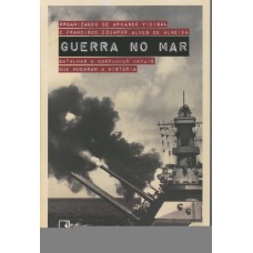 Guerra no mar: Batalhas e campanhas navais que mudaram a história