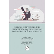 Aspectos comportamentais, neurobiológicos e psicossociais do uso e dependência de drogas